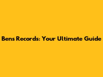 Ben's Records: Your Ultimate Guide