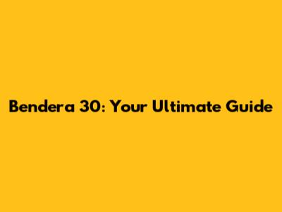 Bendera 30: Your Ultimate Guide