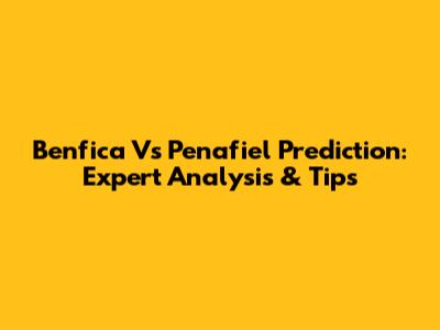 Benfica Vs Penafiel Prediction: Expert Analysis & Tips