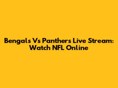 Bengals Vs Panthers Live Stream: Watch NFL Online