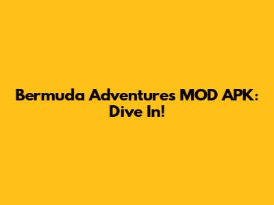 Bermuda Adventures MOD APK: Dive In!