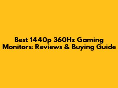 Best 1440p 360Hz Gaming Monitors: Reviews & Buying Guide