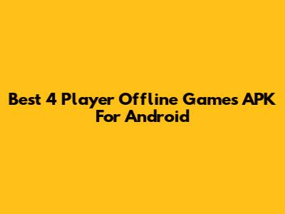 Best 4 Player Offline Games APK For Android