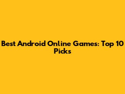 Best Android Online Games: Top 10 Picks