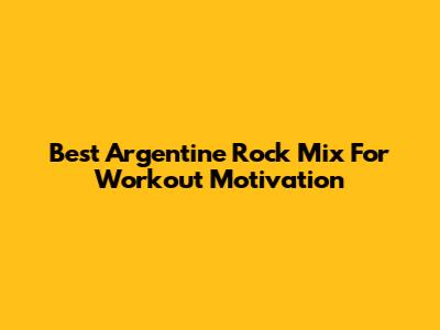 Best Argentine Rock Mix For Workout Motivation