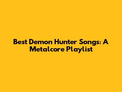 Best Demon Hunter Songs: A Metalcore Playlist