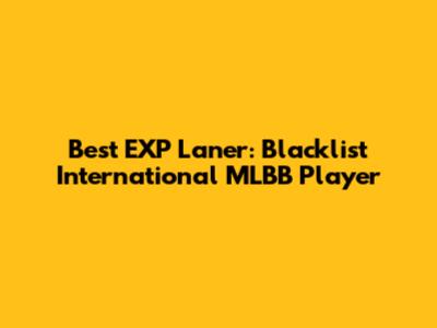 Best EXP Laner: Blacklist International MLBB Player