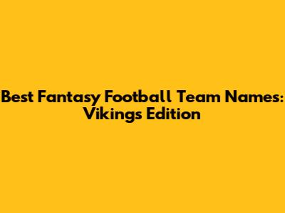 Best Fantasy Football Team Names: Vikings Edition
