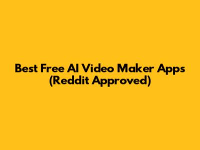 Best Free AI Video Maker Apps (Reddit Approved)