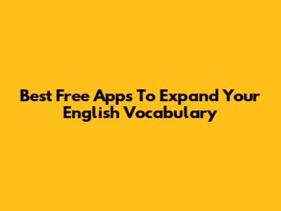Best Free Apps To Expand Your English Vocabulary
