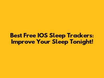 Best Free IOS Sleep Trackers: Improve Your Sleep Tonight!