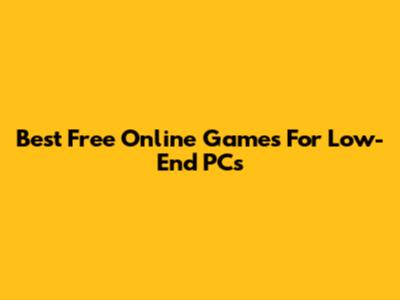 Best Free Online Games For Low-End PCs