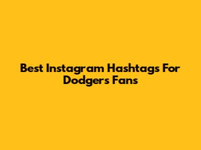 Best Instagram Hashtags For Dodgers Fans