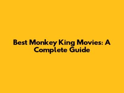 Best Monkey King Movies: A Complete Guide