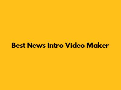 Best News Intro Video Maker