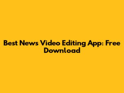 Best News Video Editing App: Free Download