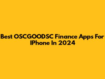 Best OSCGOODSC Finance Apps For IPhone In 2024