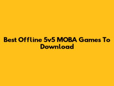 Best Offline 5v5 MOBA Games To Download