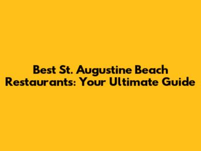 Best St. Augustine Beach Restaurants: Your Ultimate Guide