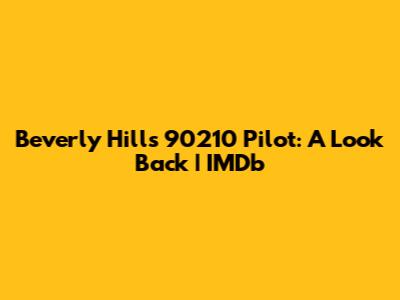 Beverly Hills 90210 Pilot: A Look Back | IMDb