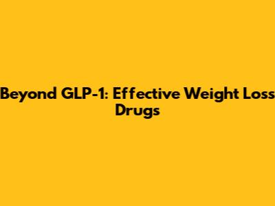 Beyond GLP-1: Effective Weight Loss Drugs