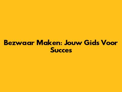 Bezwaar Maken: Jouw Gids Voor Succes