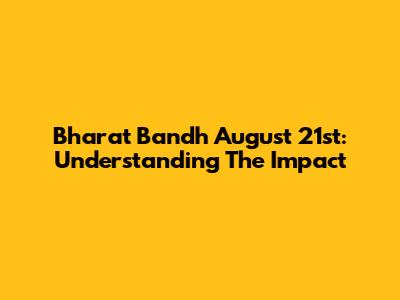 Bharat Bandh August 21st: Understanding The Impact