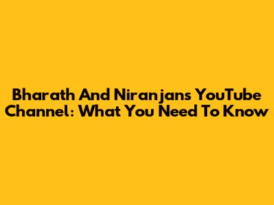 Bharath And Niranjan's YouTube Channel: What You Need To Know
