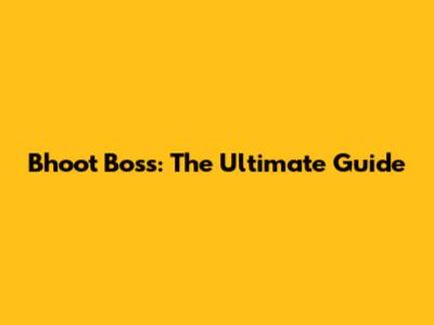 Bhoot Boss: The Ultimate Guide