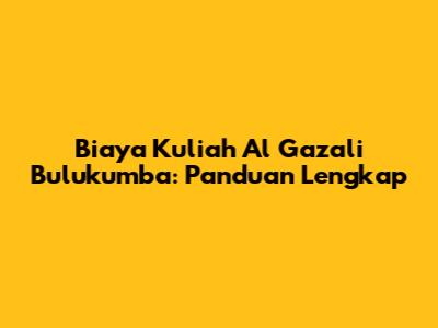 Biaya Kuliah Al Gazali Bulukumba: Panduan Lengkap