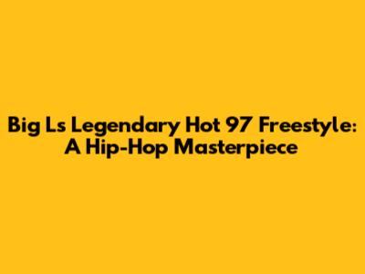 Big L's Legendary Hot 97 Freestyle: A Hip-Hop Masterpiece