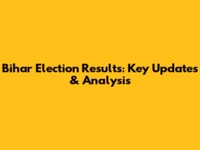 Bihar Election Results: Key Updates & Analysis