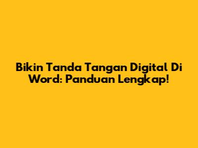 Bikin Tanda Tangan Digital Di Word: Panduan Lengkap!