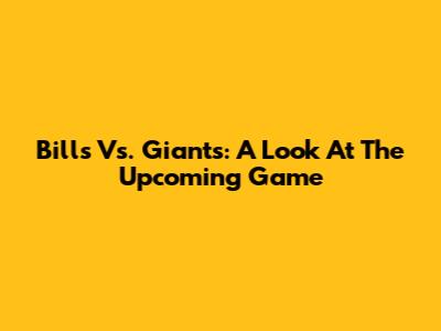 Bills Vs. Giants: A Look At The Upcoming Game