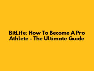 BitLife: How To Become A Pro Athlete - The Ultimate Guide