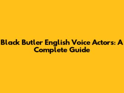 Black Butler English Voice Actors: A Complete Guide