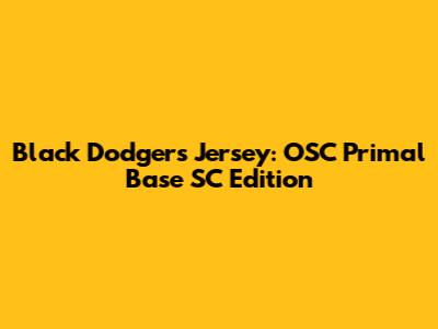 Black Dodgers Jersey: OSC Primal Base SC Edition