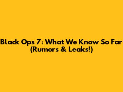 Black Ops 7: What We Know So Far (Rumors & Leaks!)