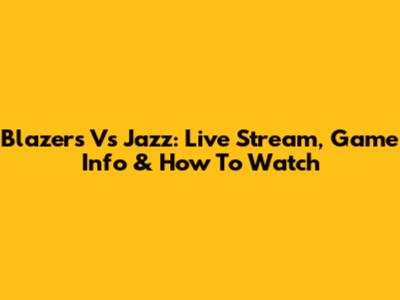 Blazers Vs Jazz: Live Stream, Game Info & How To Watch
