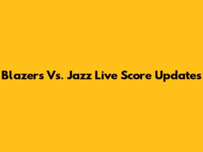 Blazers Vs. Jazz Live Score Updates