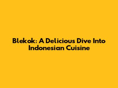 Blekok: A Delicious Dive Into Indonesian Cuisine