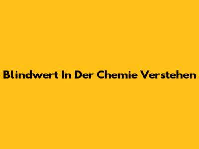 Blindwert In Der Chemie Verstehen