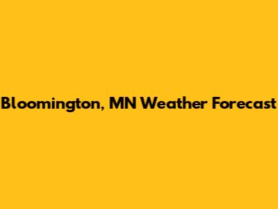 Bloomington, MN Weather Forecast