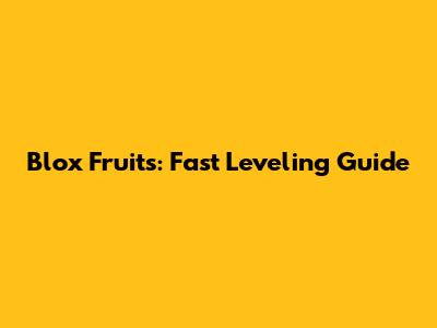 Blox Fruits: Fast Leveling Guide