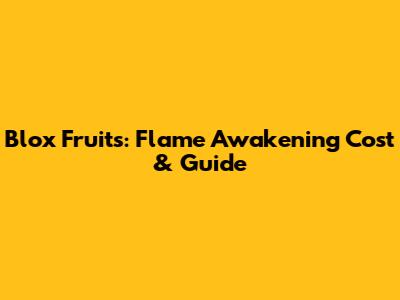 Blox Fruits: Flame Awakening Cost & Guide