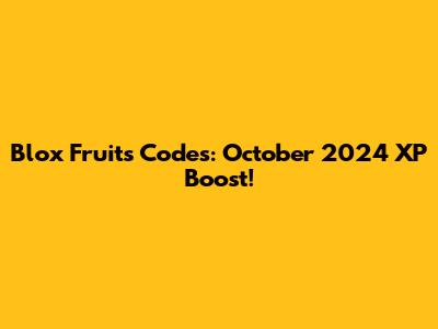 Blox Fruits Codes: October 2024 XP Boost!