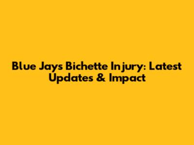 Blue Jays' Bichette Injury: Latest Updates & Impact