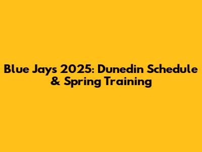 Blue Jays 2025: Dunedin Schedule & Spring Training