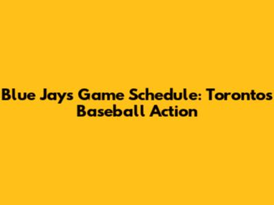 Blue Jays Game Schedule: Toronto's Baseball Action
