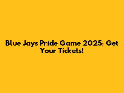 Blue Jays Pride Game 2025: Get Your Tickets!